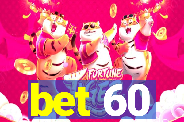 bet 60